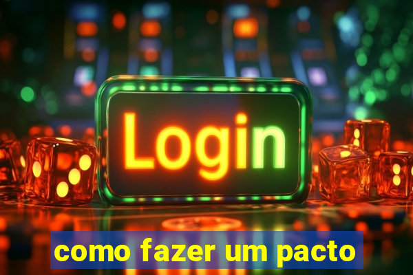 como fazer um pacto